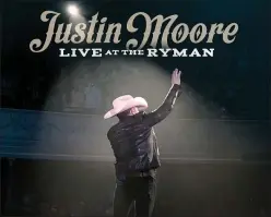  ?? COURTESY OF THE VALORY MUSIC CO. ?? Justin Moore-Live at the Ryman