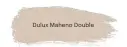  ??  ?? Dulux Maheno Double