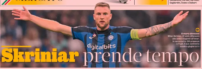  ?? GETTY ?? Il muro slovacco Milan Skriniar, 27 anni, difensore alla sesta stagione all’Inter. In nerazzurro 236 presenze e 11 gol. Il suo contratto scade a giugno