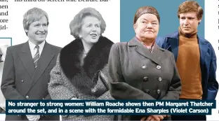  ?? ?? No stranger to strong women: William Roache shows then PM Margaret Thatcher around the set, and in a scene with the formidable Ena Sharples (Violet Carson)