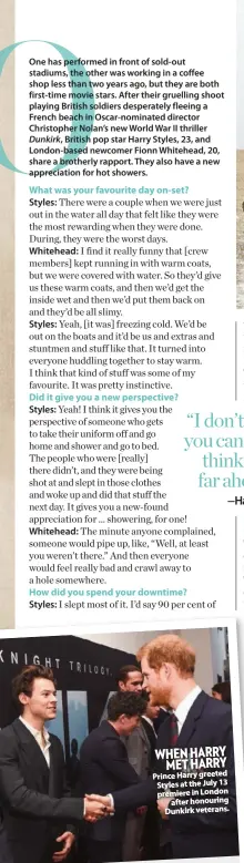  ??  ?? WHEN HARRY MET HARRY Prince Harry greeted Styles at the July 13 premiere in London after honouring Dunkirk veterans.