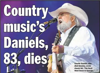 ??  ?? Charlie Daniels, who died Monday, wrote classic hit, “The Devil Went Down to Georgia.”