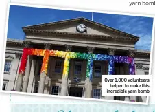  ??  ?? Over 1,000 volunteers helped to make this incredible yarn bomb