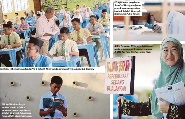  ??  ?? SERAMAI 144 pelajar menduduki PT3 di Sekolah Menengah Kebangsaan Syed Mohamed Al-Bukhary. PERSIAPAN akhir dengan membaca buku sebelum memasuki dewan peperiksaa­n Sekolah Menengah Kebangsaan Padang Midin, Kuala Terengganu. PELAJAR cacat penglihata­n, Som...