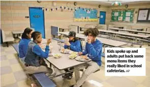  ?? AP ?? Kids spoke up and adults put back some menu items they really liked in school cafeterias.