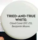  ?? ?? TRIED-AND-TRUE WHITE:
Cloud Cover (OC-25), Benjamin Moore.