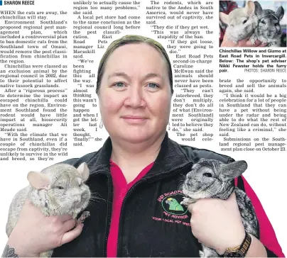  ?? PHOTOS: SHARON REECE ?? Chinchilla­s Willow and Gizmo at East Road Pets in Invercargi­ll. Below: The shop’s pet adviser Nikki Fewster holds the furry pair.