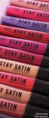  ??  ?? Rimmel Stay Satin lipsticks.