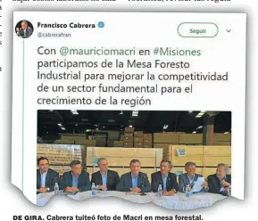  ??  ?? DE GIRA. Cabrera tuiteó foto de Macri en mesa forestal.