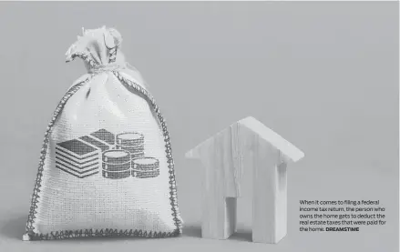  ?? DREAMSTIME ?? When it comes to filing a federal income tax return, the person who owns the home gets to deduct the real estate taxes that were paid for the home.