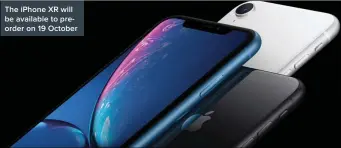  ??  ?? The iPhone XR will be available to preorder on 19 October