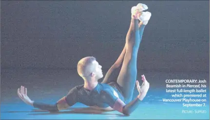  ?? PICTURE: SUPPLIED ?? CONTEMPORA­RY: Josh Beamish in Pierced, his latest full-length ballet
which premiered at Vancouver Playhouse on
September 7.
