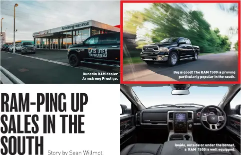  ??  ?? If you can’t Dodge it, RAM it!
Big is good! The RAM 1500 is proving particular­ly popular in the south. Dunedin RAM dealer Armstrong Prestige. Inside, outside or under the bonnet, a RAM 1500 is well equipped. Story by Sean Willmot.