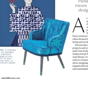  ?? ?? ABOVE: A likeness of the designer in signature indigo prints. LEFT: An Azul House chair in a vibrant damask.