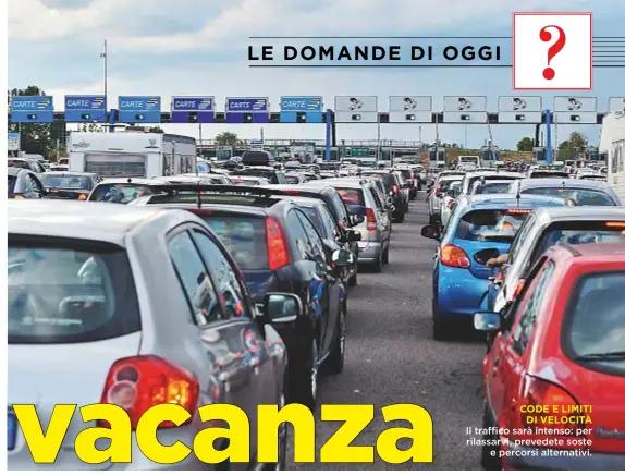  ??  ?? CODE E LIMITI DI VELOCITÀ Il traffico sarà intenso: per rilassarvi, prevedete soste e percorsi alternativ­i.