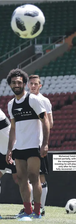  ??  ?? Mohamed Salah trained partially, with the management insisting he will play only after he has fully recovered