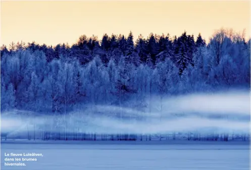  ??  ?? Le fleuve Luleälven, dans les brumes hivernales.