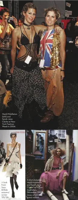  ?? ?? Heidi Middleton (left) and Sarah-Jane Clarke at New York Fashion Week in 2004.
A look from Sass & Bide autumn/ winter ’05/’06.
A shot styled by Heidi Middleton and Sarah-Jane Clarke for Vogue Australia’s December 2002 issue, which they guest-edited.