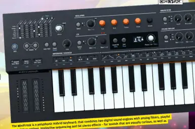  ?? ?? analog filters, playful sound engines with combines two digital as well as Hybrid Keyboard, that equally curious,
The MiniFreak is a polyphonic –
for sounds that are and fat stereo effects instinctiv­e sequencing modulation options, beautiful and chaotic.