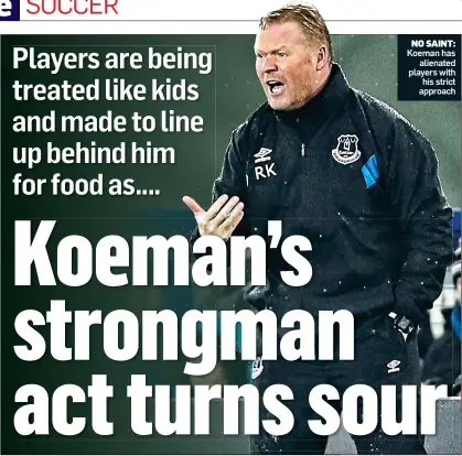  ??  ?? NO SAINT: Koeman has alienated players with his strict approach