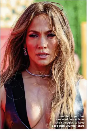  ?? ?? Jennifer Lopez has canceled concerts as she struggles to keep pace with younger stars
