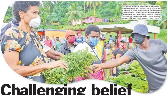  ?? Picture: JOVESA NAISUA ?? Families who are in desperate need of food supplies and resources at this time especially across Viti Levu are finding ways to reach out to the community through Facebook and also using mobile phone technology to receive assistance through MPaisa and MyCash.