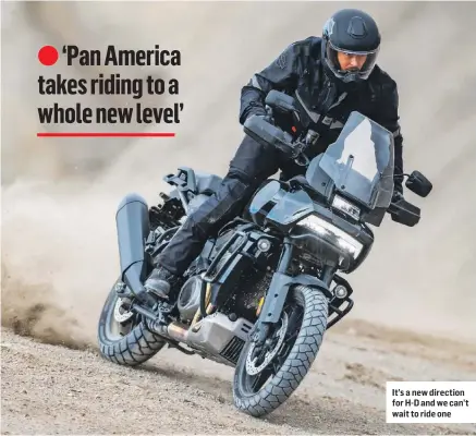  ??  ?? It’s a new direction for H-D and we can’t wait to ride one