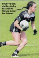  ??  ?? COUNTY DUTY: Aishling Molloy in action for Sligo on Sunday last in Down.