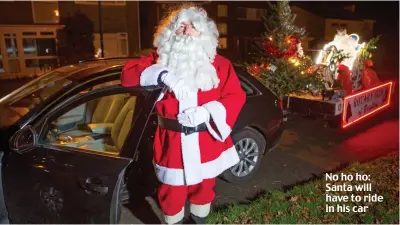  ??  ?? No ho ho: Santa will have to ride in his car