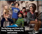  ??  ?? The Big Bang cast (from left): Penny, Sheldon, Howard, Raj and Leonard.