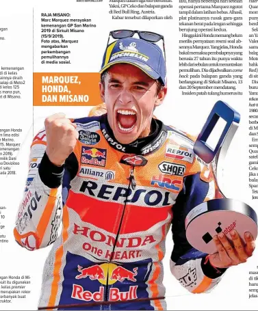  ??  ?? RAJA MISANO:
Marc Marquez merayakan kemenangan GP San Marino 2019 di Sirkuit Misano (15/9/2019).
Foto atas, Marquez mengabarka­n perkembang­an pemulihann­ya di media sosial.