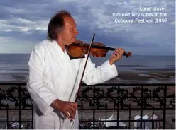  ??  ?? Long player: Violinist Ivry Gitlis at the Cobourg Festival, 1997