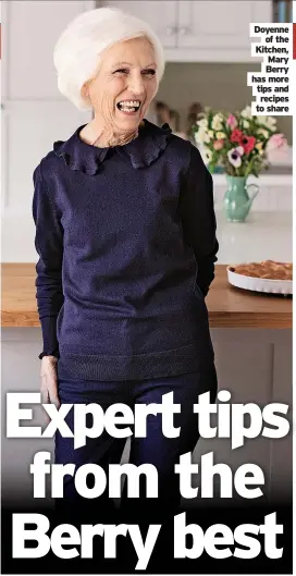  ?? ?? Doyenne of the Kitchen, Mary Berry has more tips and recipes to share