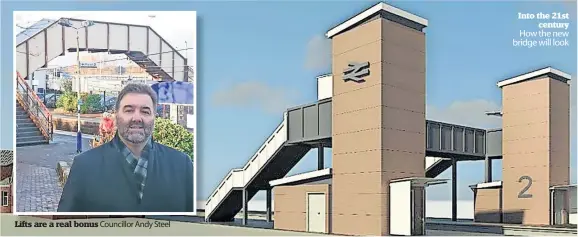  ?? ?? Lifts are a real bonus Councillor Andy Steel into the 21st
century How the new bridge will look