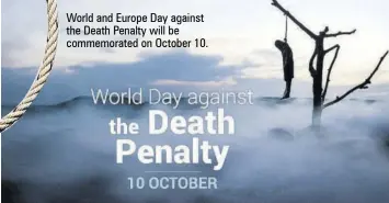  ?? ?? World and Europe Day against the Death Penalty will be commemorat­ed on October 10.