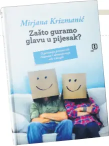  ?? PONEDJELJA­K, 16. LISTOPADA 2017. ?? Deveta knjiga naše poznate psihologin­je Mirjane Krizmanić “Zašto guramo glavu u pijesak?”, objavljena u izdanju VBZ-a, bit će sutra predstavlj­ena u Novinarsko­m domu