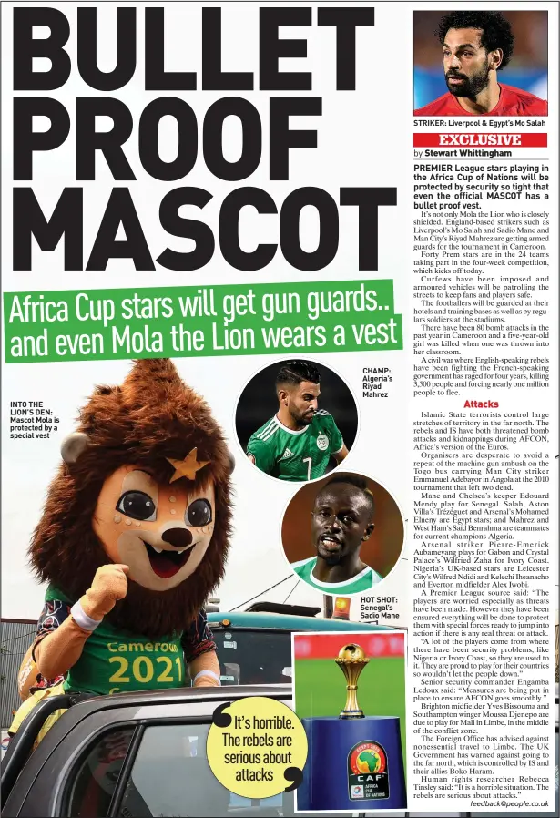  ?? ?? INTO THE LION’S DEN: Mascot Mola is protected by a special vest
CHAMP: Algeria’s Riyad Mahrez
HOT SHOT: Senegal’s Sadio Mane