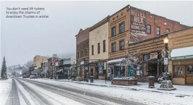  ?? COURTESY OF PAUL HAMMILL ?? You don’t need lift tickets to enjoy the charms of downtown Truckee in winter.