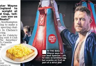  ??  ??    IN THE BAG: Wayne says he can beat Spencer. Left, he eats scrambled egg but snacks on fruit as part of a strict diet