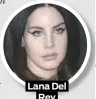  ??  ?? Lana Del Rey