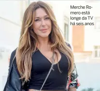  ??  ?? Merche Romero está longe da TV há seis anos