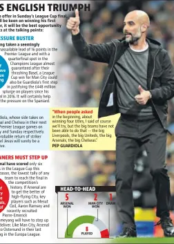  ??  ?? Having taken a seemingly the number of times Arsenal have made the League Cup finals, losing five of those Arsenal have scored the number of times Man City have made the League Cup finals, winning four of those PEP GUARDIOLA