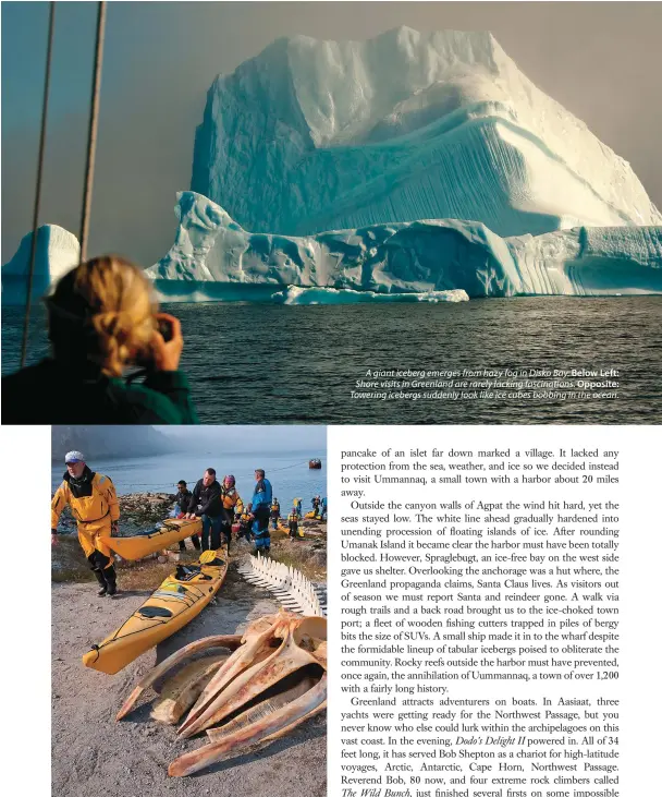  ??  ?? A giant iceberg emerges from hazy fog in Disko Bay. Below Left: Shore visits in Greenland are rarely lacking fascinatio­ns. Opposite: Towering icebergs suddenly look like ice cubes bobbing in the ocean.