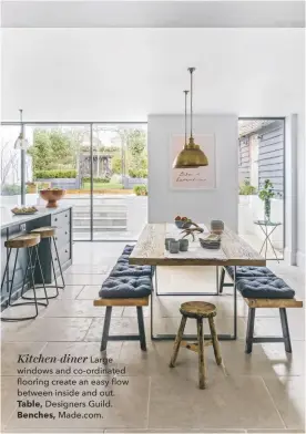  ??  ?? Kitchen-diner Large windows and co-ordinated flooring create an easy flow between inside and out. Table, Designers Guild. Benches, Made.com.