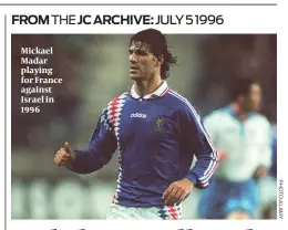  ??  ?? Mickael Madar playing for France against Israel in 1996