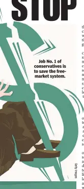  ??  ?? Job No. 1 of conservati­ves is to save the freemarket system.