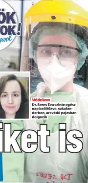  ??  ?? Védelem
Dr. Seres Éva szinte egész nap beöltözve, szkafander­ben, arcvédő pajzsban dolgozik