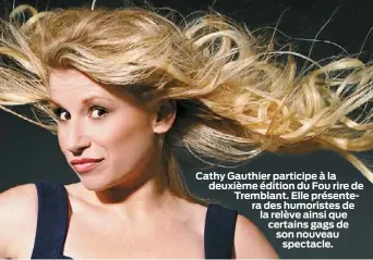  ??  ?? Cathy Gauthier participe à la deuxième édition du Fou rire de Tremblant. Elle présentera des humoristes de la relève ainsi que certains gags de son nouveau
spectacle.