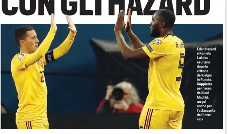  ?? ANSA ?? Eden Hazard e Romelu Lukaku esultano dopo la vittoria del Belgio in Russia. Doppietta per l’asso del Real Madrid, un gol anche per l’attaccante dell’Inter
