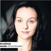  ??  ?? Broadway awaits Emma Knowles